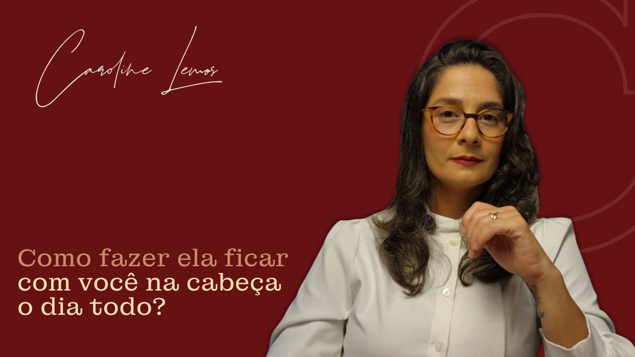 COMO FAZER ELA FICAR COM VOCÊ NA CABEÇA O DIA TODO?