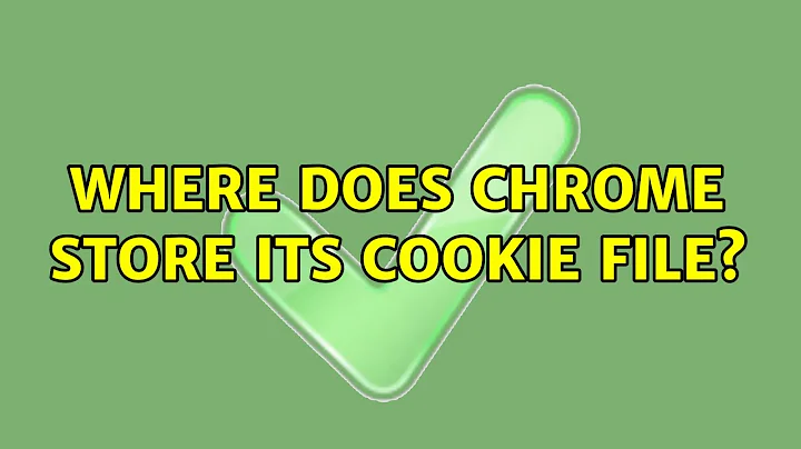 Where does Chrome store its cookie file? (4 Solutions!!)