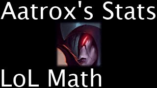 Lol Math - Aatroxs Stats