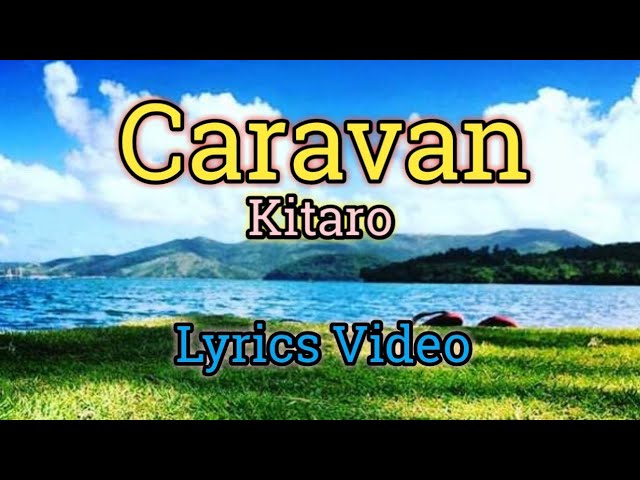 Caravan - Kitaro (Lyrics Video) class=