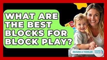 What Are The Best Blocks For Block Play? - Raising A Toddler