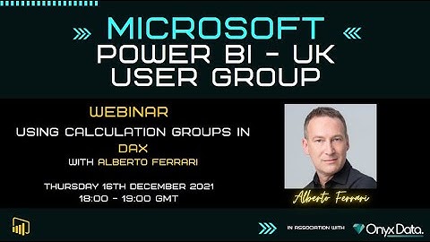 Microsoft Power BI UK User Group   Using calculation groups in DAX with Alberto Ferrari