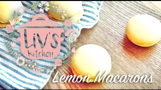 Liv's Kitchen | Lemon Macarons