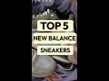 TOP 5 NEW BALANCE SNEAKERS OF THE YEAR