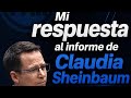 Mi respuesta al informe de Claudia Sheinbaum