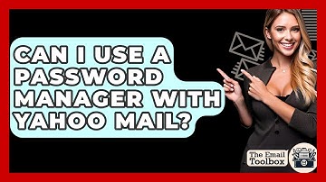 Can I Use A Password Manager With Yahoo Mail? - TheEmailToolbox.com