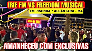 ATÉ DE MANHÃ!!  IRIE FM VS FREEDOM MUSICAL