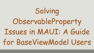 Solving ObservableProperty Issues in MAUI: A Guide for BaseViewModel Users