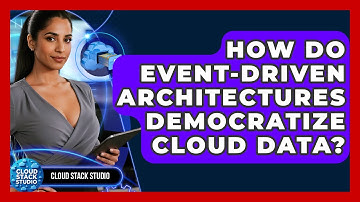 How Do Event-driven Architectures Democratize Cloud Data? - Cloud Stack Studio