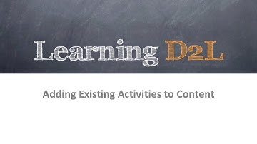 Adding Existing Activities in Content - (D2L Brightspace 10.5)