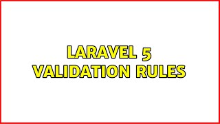Laravel 5 validation rules