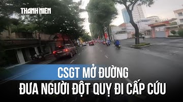 Khoảnh khắc CSGT mở đường đưa người đột quỵ đi cấp cứu