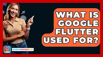 What Is Google Flutter Used For? - SearchEnginesHub.com