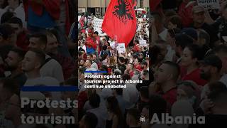 Protests against tourism project in Albania continue unabated