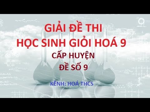 Đề thi học sinh giỏi sinh 9 cấp huyện | Giải chi tiết đề thi học sinh giỏi cấp huyện – Đề số 9 – Bồi dưỡng học sinh giỏi hoá THCS