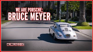 WE ARE PORSCHE | 75 years of Porsche at the Petersen Museum: Bruce Meyer | Episode 1