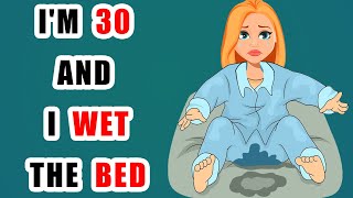 I'M 30 And I Wet The Bed