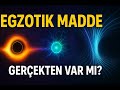 Egzotik Madde: Evrenin Sırlarını Açan Gizemli Yapı | Bilim ve Uzay