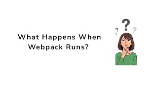 Understanding Webpack (Part 2): What Happens When Webpack Runs