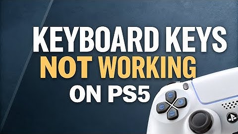 How to fix Keyboard Keys Not Working on PS5
