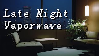 Late Night【﻿Ｖａｐｏｒｗａｖｅ】Mix