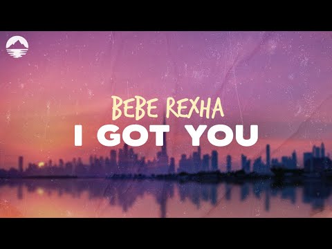 Bebe Rexha I Got You Lyrics