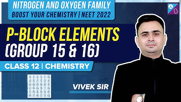 p-Block Elements Group 15 and 16 Class 12 Chemistry One Shot | NEET 2023 Chemistry Exam Preparation