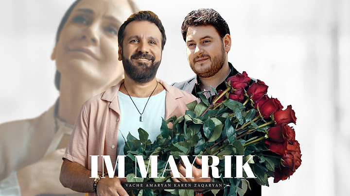 Karen Zaqaryan & Vache Amaryan – Im Mayrik | Official Music Video Premiere