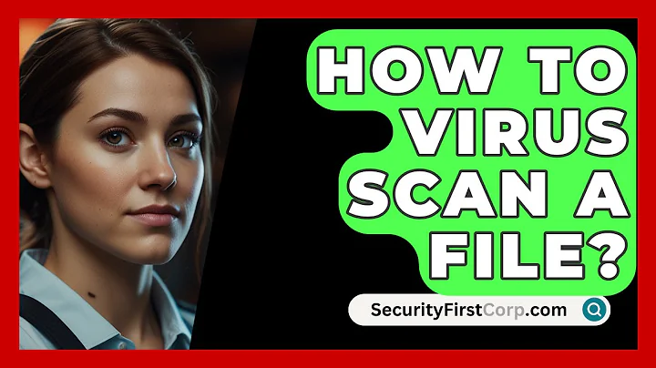 How To Virus Scan A File? - SecurityFirstCorp.com