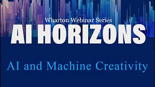 AI Horizons: AI and Machine Creativity – AI at Wharton’s Webinar Series by Wharton School 311 views 2 weeks ago 56 minutes