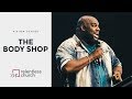 The Body Shop | Pastor John Gray