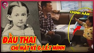 Những Câu Chuyện Đầu Thai Chuyển Kiếp Có Thật 100% | Đã Từng Làm Rúng Động Thế Giới