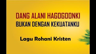 DANG ALANI HAGOGOONKI (BUKAN DENGAN KEKUATANKU) -  LAGU ROHANI BATAK - Sari Simorangkir