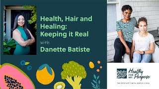 Health, Hair And Healing Keeping It Real With Danette Batiste
