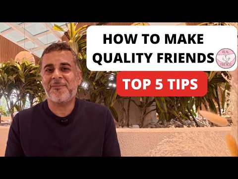 How To Make Quality Friends: Top 5 Tips