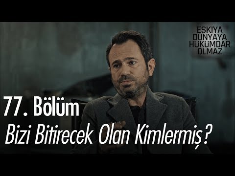 Bizi bitirecek olan kimlermiş? - Eşkıya Dünyaya Hükümdar Olmaz 77. Bölüm