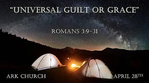 “Universal Guilt or Grace” | 04-28-24 Sunday Service @ 10:45 AM | ARK Live