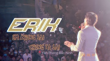 [010523] Fancam ERIK - Em Không Sai Chúng Ta Sai live tại Bắc Ninh #erik #gamebroken
