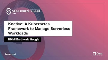 Knative: A Kubernetes Framework to Manage Serverless Workloads - Nikhil Barthwal, Google