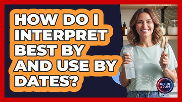 How Do I Interpret Best By And Use By Dates?