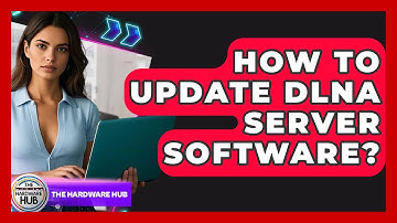 How To Update DLNA Server Software? - The Hardware Hub