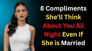 8 Compliments That Make Women Think About You All Night | Female Psychology