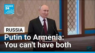 Putin's warning to Armenia: Russia or the European Union • FRANCE 24 English