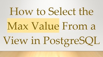 How to Select the Max Value From a View in PostgreSQL
