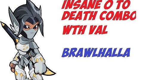 INSANE 0 TO DEATH COMBO WTH VAL I Brawlhalla