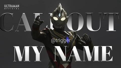 Ultraman Trigger/Kengo Manaka ⟨EDIT⟩ - CALL OUT MY NAME