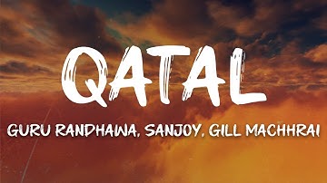Guru Randhawa, Sanjoy, Gill Machhrai - Qatal (Lyrics)