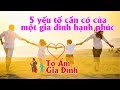 5 Yếu Tố cần có của một Gia Đình Hạnh Phúc là số 1 I Tổ Ấm Gia Đình