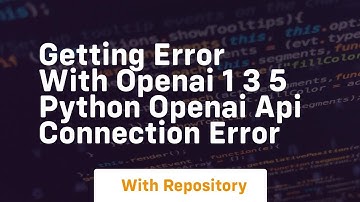 getting error with openai 1 3 5 python openai api connection error