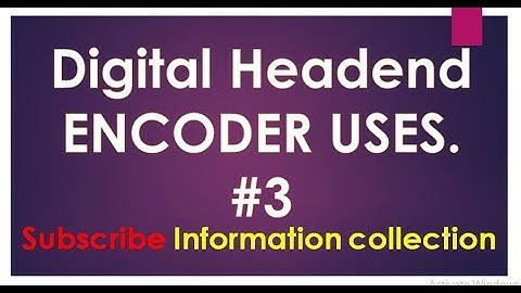 Whats is Digital Headend Encoder by information collection